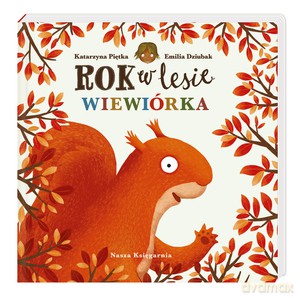 Rok w lesie. Wiewiórka - Emilia Dziubak, Katarzyna Piętka [KSIĄŻKA]