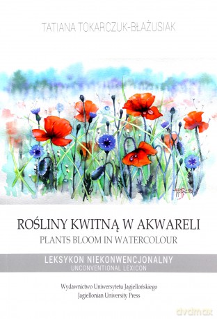 Rośliny kwitną w akwareli /wersja polsko-angielska - Tatiana Tokarczuk-Błażusiak [KSIĄŻKA]