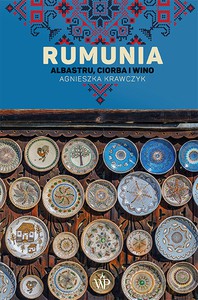 Rumunia. Albastru, ciorba i wino - Agnieszka Krawczyk [KSIĄŻKA]