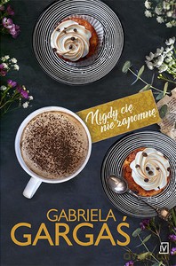 Saga Dobrzyńskich (Tom 3) Nigdy cię nie zapomnę - Gabriela Gargaś [KSIĄŻKA]