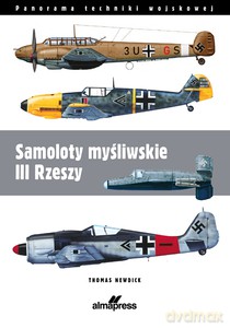 Samoloty myśliwskie III Rzeszy - Thomas Nedwick [KSIĄŻKA]