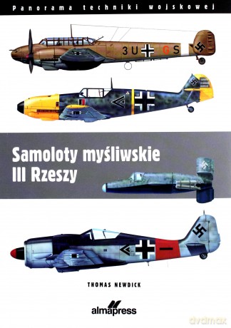 Samoloty myśliwskie III Rzeszy - Thomas Nedwick [KSIĄŻKA]