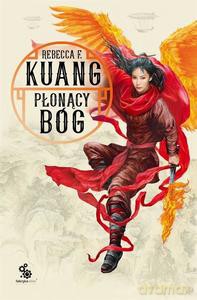 Trylogia Wojen Makowych Tom 3. Płonący bóg - F. Kuang Rebecca [KSIĄŻKA]