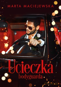 Ucieczka bodyguarda - Marta Maciejewska [KSIĄŻKA]