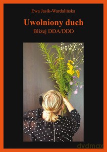 Uwolniony duch. Bliżej DDA/DDD - Ewa Jasik-Wardalińska [KSIĄŻKA]