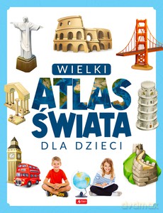 Wielki atlas świata dla dzieci [KSIĄŻKA]