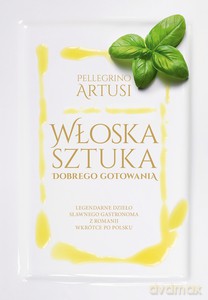 Włoska sztuka dobrego gotowania - Pellegrino Artusi [KSIĄŻKA]