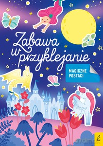 Zabawa w przyklejanie. Magiczne postaci [KSIĄŻKA]