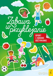 Zabawa w przyklejanie. Sport i zdrowe odżywianie [KSIĄŻKA]