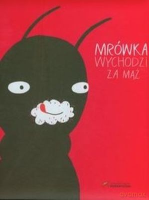 Mrówka Wychodzi Za Mąż (twarda) - Przemysław Wechterowicz [KSIĄŻKA]