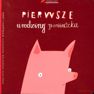 Pierwsze Urodziny Prosiaczka (twarda) - Aleksandra Woldańska-Płocińska [KSIĄŻKA]