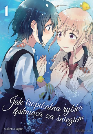 Jak tropikalna rybka tęskniąca za śniegiem (Tom 1) - Makoto Hagino [KOMIKS]