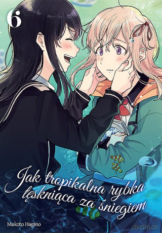 Jak tropikalna rybka tęskniąca za śniegiem (Tom 6) - Makoto Hagino [KOMIKS]