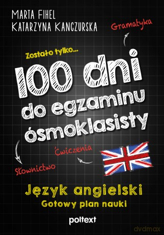 100 dni do egzaminu ósmoklasisty. Gotowy plan nauki języka angielskiego - Marta Fihel, Katarzyna Kanczurska [KSIĄŻKA]