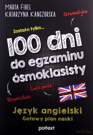 100 dni do egzaminu ósmoklasisty. Gotowy plan nauki języka angielskiego - Marta Fihel, Katarzyna Kanczurska [KSIĄŻKA]