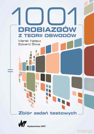 1001 drobiazgów z teorii obwodów. Zbiór zadań testowych - Edward Śliwa, Marek Nałęcz [KSIĄŻKA]