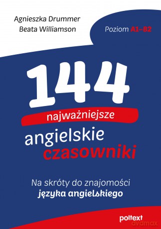 144 najważniejsze angielskie czasowniki. Na skróty do znajomości angielskiego - Agnieszka Drummer, Beata Williamson [KSIĄŻKA]