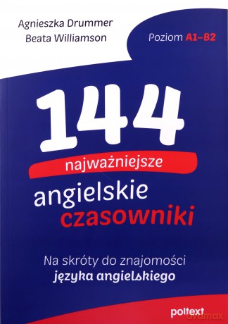 144 najważniejsze angielskie czasowniki. Na skróty do znajomości angielskiego - Agnieszka Drummer, Beata Williamson [KSIĄŻKA]