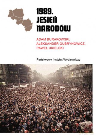 1989. Jesień Narodów - Adam Burakowski, Aleksander Gubrynowicz, Paweł Ukielski [KSIĄŻKA]