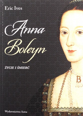 Anna Boleyn. Życie i śmierć - Eric Ives [KSIĄŻKA]