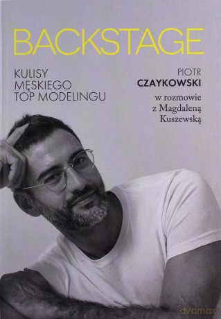 BACKSTAGE. Kulisy męskiego topmodelingu - Magdalena Kuszewska, Piotr Czaykowski [KSIĄŻKA]