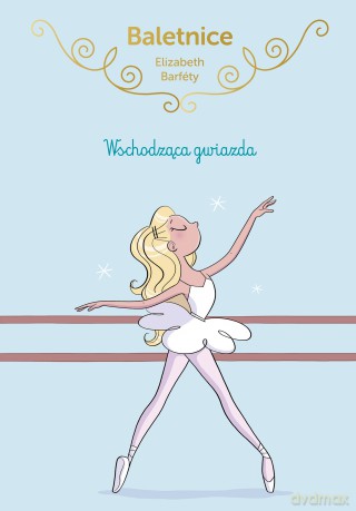 Baletnice. Wschodząca gwiazda - Elisabeth Barféty [KSIĄŻKA]