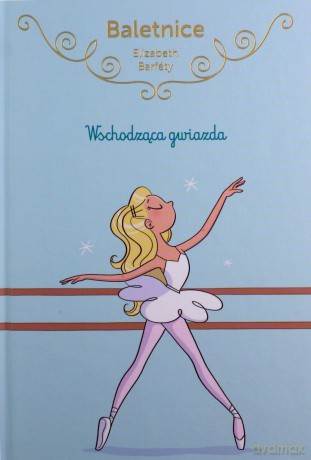 Baletnice. Wschodząca gwiazda - Elisabeth Barféty [KSIĄŻKA]
