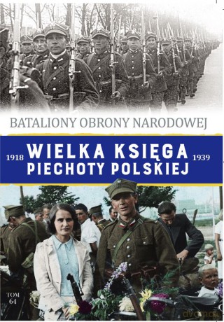 Bataliony Obrony Narodowej. Wielka Księga Piechoty Polskiej (Tom 64) [KSIĄŻKA]