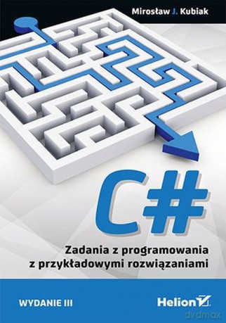 C#. Zadania z programowania z przykładowymi rozwiązaniami - Mirosław J. Kubiak [KSIĄŻKA]