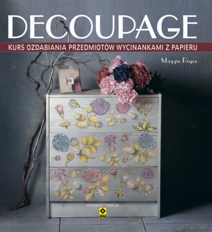 Decoupage. Kurs ozdabiania przedmiotów wycinankami z papieru - Maggie Pryce [KSIĄŻKA]