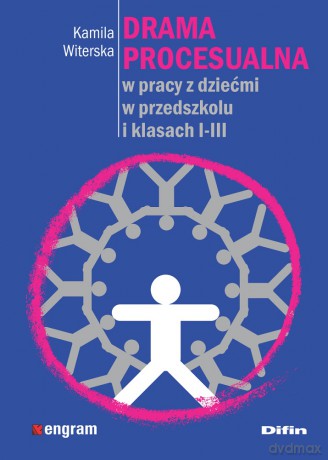 Drama procesualna w pracy z dziećmi w przedszkolu i klasach 1-3 - Kamila Witerska [KSIĄŻKA]
