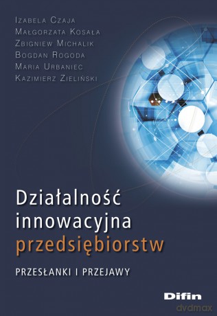 Działalność innowacyjna przedsiębiorstw. Przesłanki i przejawy [KSIĄŻKA]