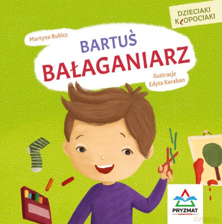 Dzieciaki kłopociaki. Bartuś bałaganiarz - Martyna Bubicz [KSIĄŻKA]