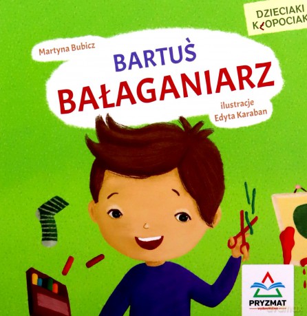 Dzieciaki kłopociaki. Bartuś bałaganiarz - Martyna Bubicz [KSIĄŻKA]