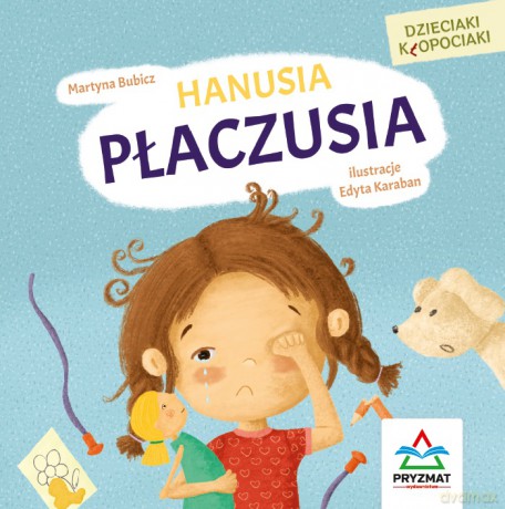 Dzieciaki kłopociaki. Hanusia płaczusia - Martyna Bubicz [KSIĄŻKA]