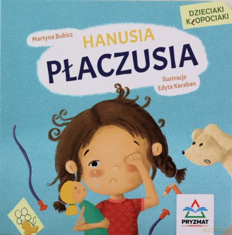 Dzieciaki kłopociaki. Hanusia płaczusia - Martyna Bubicz [KSIĄŻKA]