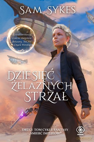 Dziesięć Żelaznych Strzał. Śmierć imperiów (Tom 2) - Sam Sykes [KSIĄŻKA]