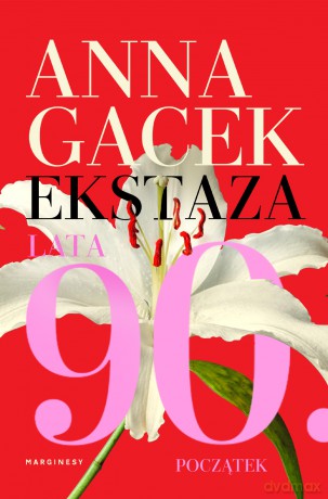 Ekstaza. Lata 90. Początek - Anna Gacek [KSIĄŻKA]