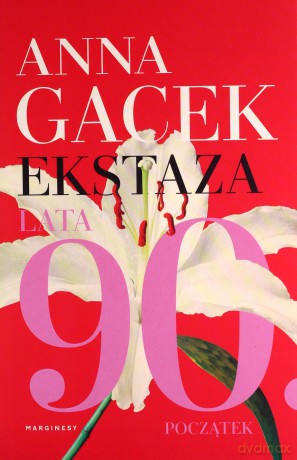 Ekstaza. Lata 90. Początek - Anna Gacek [KSIĄŻKA]