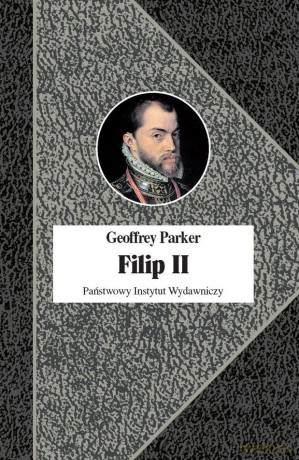 Filip II. Król nieprzezorny - Geoffrey Parker [KSIĄŻKA]