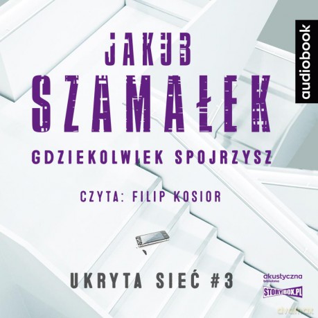 Gdziekolwiek spojrzysz. Ukryta sieć (Tom 3) - Jakub Szamałek [AUDIOBOOK]