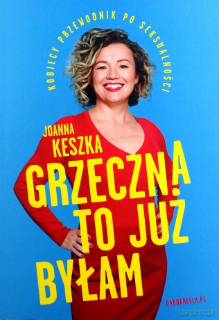 Grzeczna to już byłam. Kobiecy przewodnik po seksualności - Joanna Keszka [KSIĄŻKA]