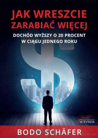 Jak wreszcie zarabiać więcej - Bodo Schafer [KSIĄŻKA]