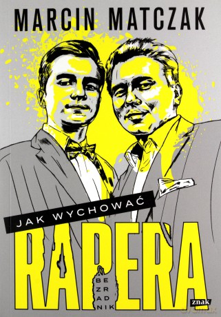 Jak wychować rapera. Bezradnik - Marcin Matczak [KSIĄŻKA]