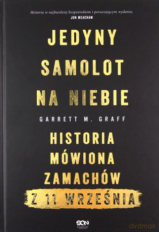 Jedyny samolot na niebie. Historia mówiona zamachów z 11 września - Garrett M. Graff [KSIĄŻKA]