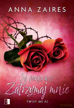 Jej porywacz. Zatrzymaj mnie. Twist me (Tom 2) - Anna Zaires [KSIĄŻKA]