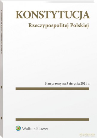 Konstytucja Rzeczypospolitej Polskiej. PrzepisyStan prawny: 5 sierpnia 2021 r. [KSIĄŻKA]