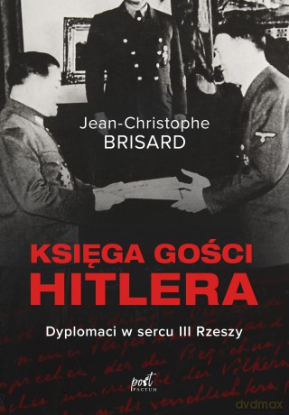 Księga gości Hitlera. Dyplomaci w sercu III Rzeszy - Jean-Christophe Brisard [KSIĄŻKA]