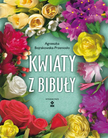 Kwiaty z bibuły - Agmieszka Bojrakowska-Przeniosło [KSIĄŻKA]