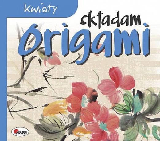 Kwiaty. Składam origami [KSIĄŻKA]
